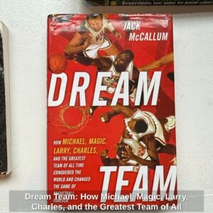 Dream-Team-How-Michael-Magic-Larry-Charles-and-the-Greatest-Team-of-All-Time-Conquered-the-World-and-Changed-the-Game-of-Basketball-Forever-by-Jack-McCallum