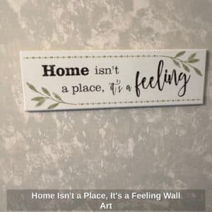 Home-Isnt-a-Place-Its-a-Feeling-Wall-Art