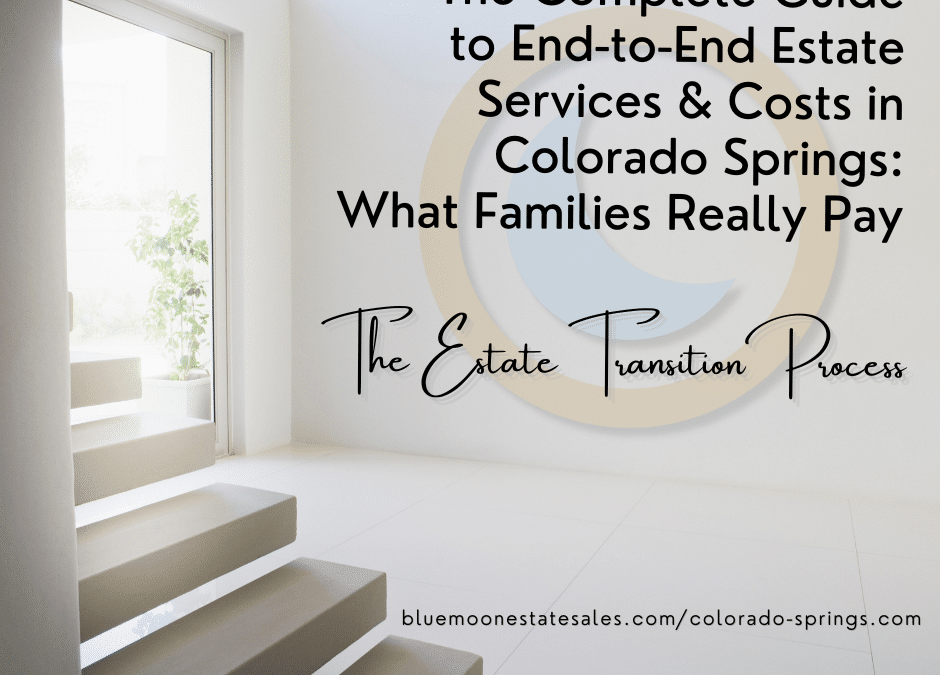 The Complete Guide to End-to-End Estate Services Costs in Colorado Springs: What Families Really Pay