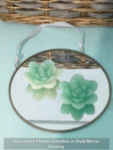 Succulent-Flower-Candles-in-Oval-Mirror-Display