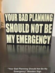 Your-Bad-Planning-Should-Not-Be-My-Emergency-Wooden-Sign