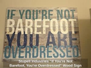 Stupell-Industries-If-Youre-Not-Barefoot-Youre-Overdressed-Wood-Sign
