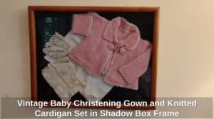 Vintage-Baby-Christening-Gown-and-Knitted-Cardigan-Set-in-Shadow-Box-Frame