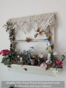 Shabby-Chic-Faux-Floral-Arrangement-with-Birdhouses-and-Lace-Valance