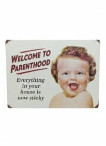 Welcome-to-Parenthood-Everything-in-your-house-is-now-sticky-tin-sign