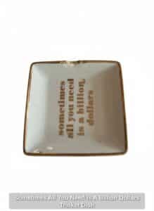 Sometimes-All-You-Need-Is-A-Billion-Dollars-Trinket-Dish