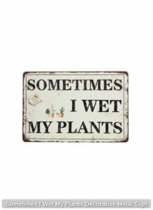 Sometimes-I-Wet-My-Plants-Decorative-Metal-Sign
