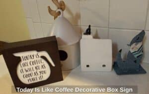Today-Is-Like-Coffee-Decorative-Box-Sign