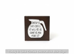 Today-Is-Like-Coffee-Decorative-Box-Sign-second-image