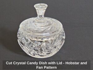 Cut-Crystal-Candy-Dish-with-Lid-Hobstar-and-Fan-Pattern